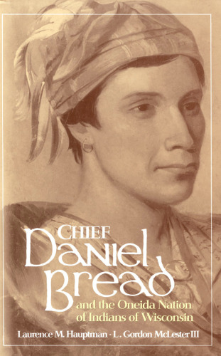 Chief Daniel Bread and the Oneida Nation of Indians of Wisconsin (Civilization of the American Indian Series)