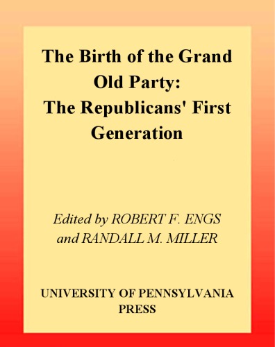 The Birth of the Grand Old Party: The Republicans' First Generation
