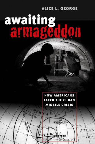 Awaiting Armageddon: How Americans Faced the Cuban Missile Crisis