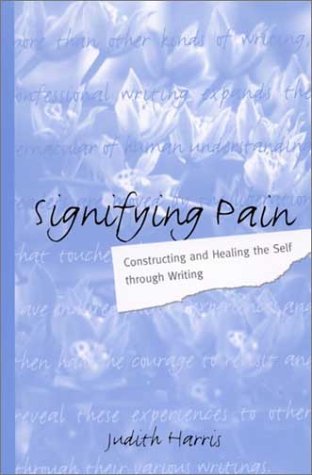 Signifying Pain: Constructing and Healing the Self Through Writing