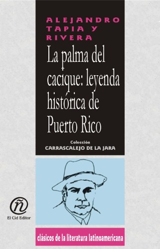 La Palma del Cacique  The Chief's Palm: Leyenda Historica De Puerto Rico  Historical Legend from Puerto Rico (Clasicos De La Literatura Latinoamericana Carrascalejo De La Jara) (Spanish Edition)