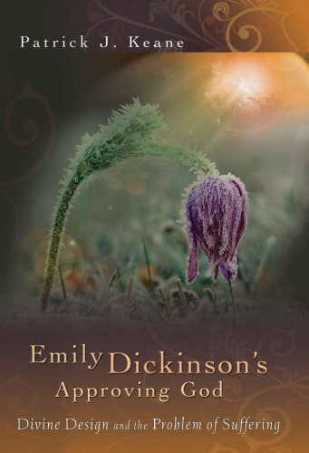 Emily Dickinson's Approving God: Divine Design and the Problem of Suffering