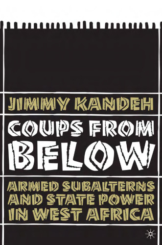 Coups from Below: Armed Subalterns and State Power in West Africa