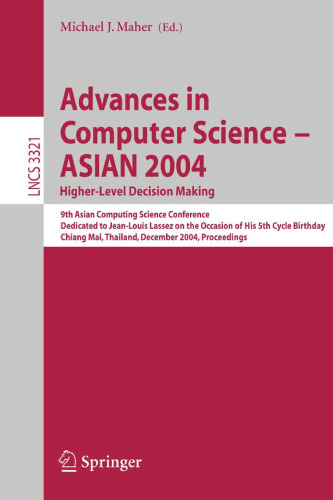 Advances in Computer Science - ASIAN 2004. Higher-Level Decision Making: 9th Asian Computing Science Conference. Dedicated to Jean-Louis Lassez on the Occasion of His 5th Birthday. Chiang Mai, Thailand, December 8-10, 2004. Proceedings