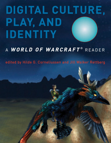 Digital Culture, Play, and Identity: A World of Warcraft Reader