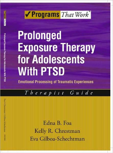 Prolonged Exposure Therapy for Adolescents with PTSD Emotional Processing of Traumatic Experiences, Therapist Guide (Programs That Work)
