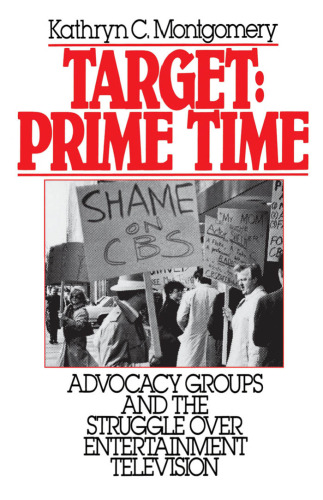 Target: Prime Time: Advocacy Groups and the Struggle Over Entertainment Television