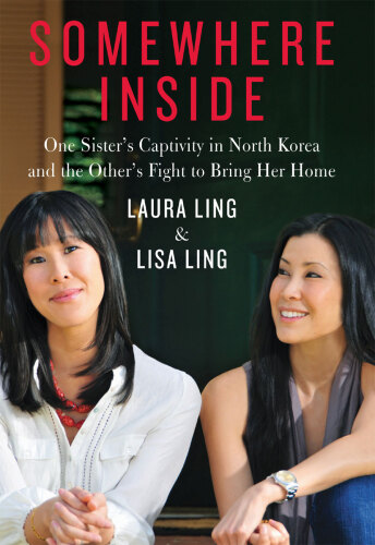 Somewhere Inside: One Sister's Captivity in North Korea and the Other's Fight to Bring Her Home