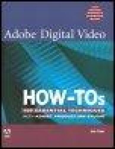 Adobe Digital Video How-Tos: 100 Essential Techniques with Adobe Production Studio
