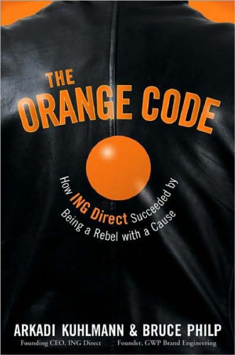 The Orange Code: How ING Direct Succeeded by Being a Rebel with a Cause