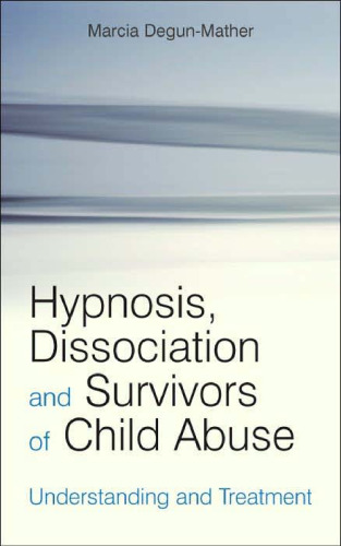 Hypnosis, Dissociation and Survivors of Child Abuse: Understanding and Treatment