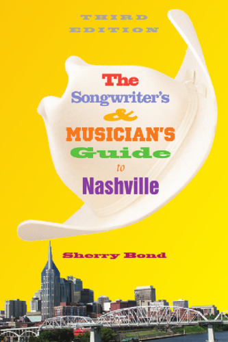 The Songwriter's and Musician's Guide to Nashville (Songwriter's & Musician's Guide to Nashville)
