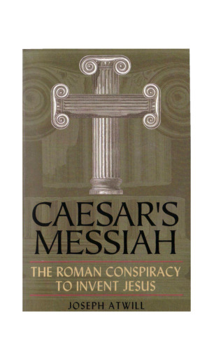 Caesar's Messiah: The Roman Conspiracy to Invent Jesus