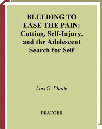 Bleeding to Ease the Pain: Cutting, Self-Injury, and the Adolescent Search for Self (Abnormal Psychology)