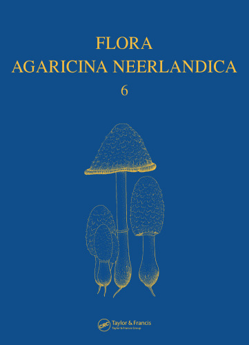 Flora Agaricina Neerlandica: Critical Monographs on Families of Agarics and Boleti Occurring in the Netherlands