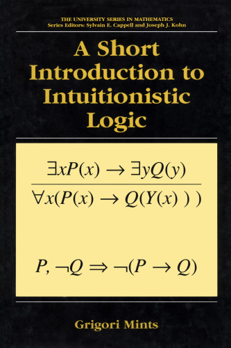 A Short Introduction to Intuitionistic Logic (University Series in Mathematics)