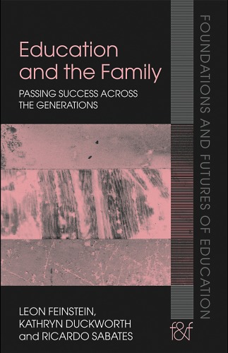 Education and the Family: Passing Success across the Generations (Foundations and Futures of Education)