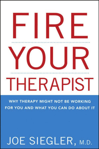 Fire Your Therapist: Why Therapy Might Not Be Working for You and What You Can Do about It
