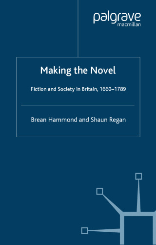 Making the Novel: Fiction and Society in Britain, 1660-1789