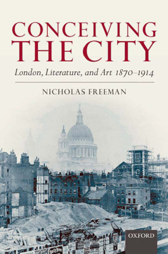 Conceiving the City: London, Literature, and Art 1870-1914