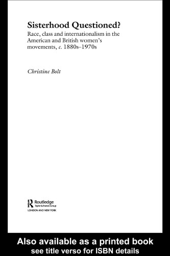 Sisterhood Questioned: Race, Class and Internationalism in the American and British Women's Movements, c. 1880s - 1970s
