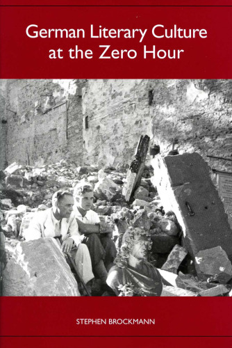 German Literary Culture at the Zero Hour (Studies in German Literature Linguistics and Culture)