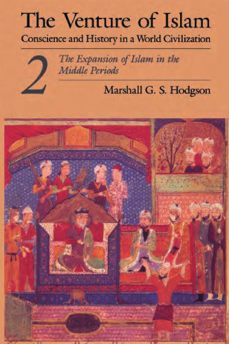 The Venture of Islam, Volume 2: The Expansion of Islam in the Middle Periods