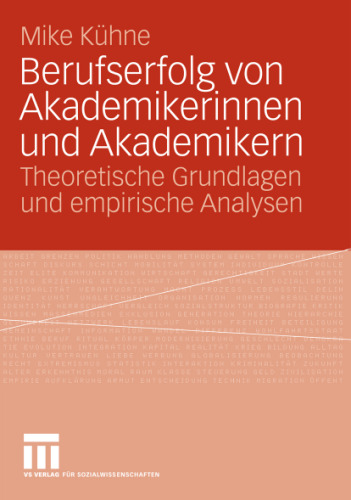 Berufserfolg von Akademikerinnen und Akademikern: Theoretische Grundlagen und empirische Analysen