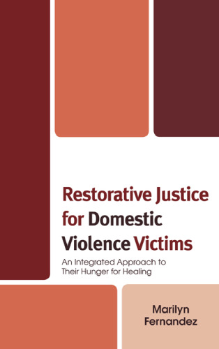 Restorative Justice for Domestic Violence Victims: An Integrated Approach to Their Hunger for Healing
