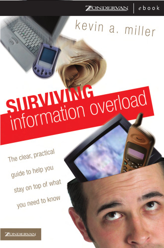Surviving Information Overload: The Clear, Practical Guide to Help You Stay on Top of What You Need to Know