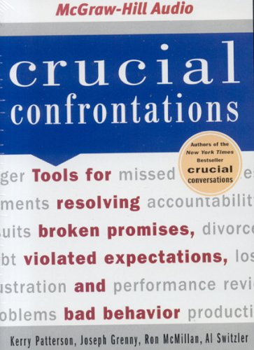 Crucial Confrontations: Tools for Resolving Broken Promises, Violated Expectations, and Bad Behavior