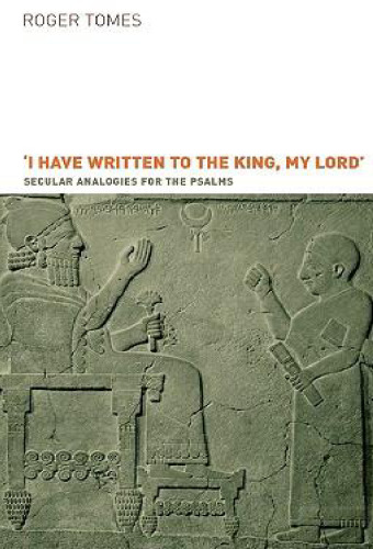 'I have written to the king, my lord': Secular Analogies for the Psalms (Hebrew Bible Monographs 1)