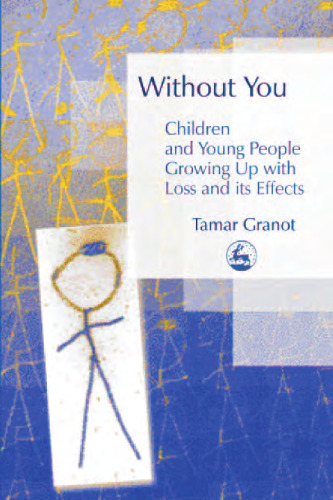 Without You: Children And Young People Growing Up With Loss And Its Effects