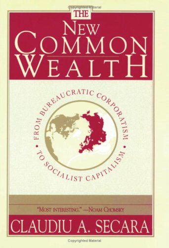 The New Commonwealth : From Bureaucratic Corporatism to Socialist Capitalism