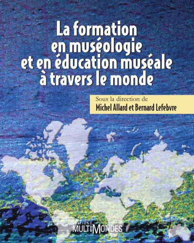 La formation en museologie et en education museale a travers le monde