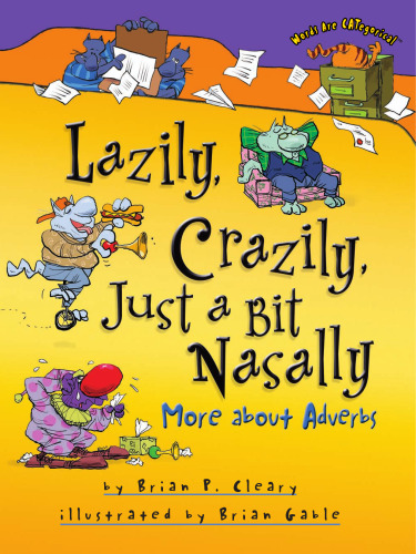 Lazily, Crazily, Just a Bit Nasally: More About Adverbs (Words Are Categorical)