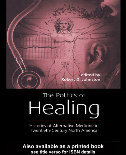 The Politics of Healing: Histories of Alternative Medicine in Twentieth-Century North America