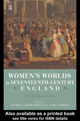 Women's Worlds in Seventeenth-Century England: A Sourcebook