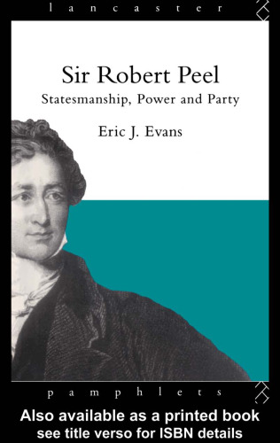 Sir Robert Peel: Statesmanship, Power and Party (Lancaster Pamphlets)