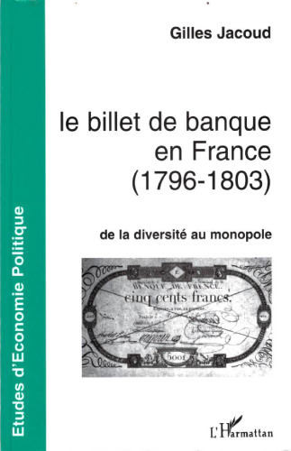 Le billet de banque en France, 1796-1803 : De la diversité au monopole (Collection Etudes d'économie politique)