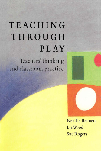 Teaching Through Play: Teachers' Thinking and Classroom Practice