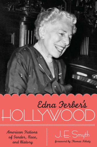 Edna Ferber's Hollywood: American Fictions of Gender, Race, and History (Texas Film and Media Studies)