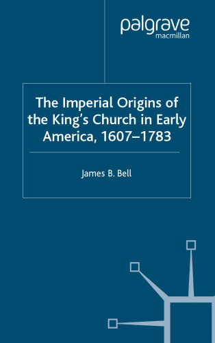 The Imperial Origins of the King's Church in Early America: 1607-1783 (Studies in Modern History)