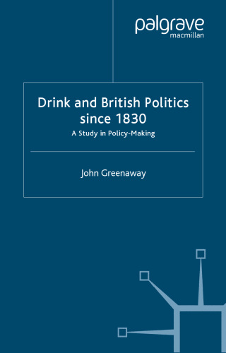 Drink and British Politics since 1830: A Study in Policy Making