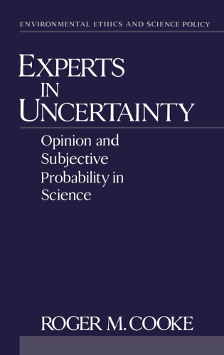 Experts in Uncertainty: Opinion and Subjective Probability in Science (Environmental Ethics and Science Policy)