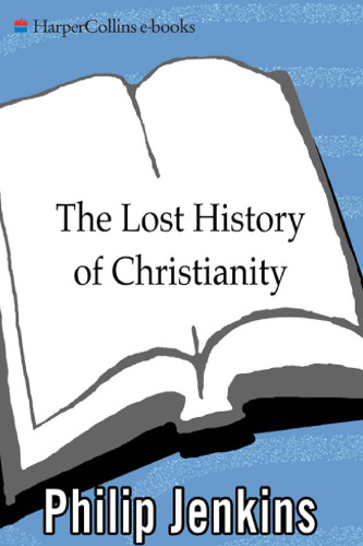 The Lost History of Christianity: The Thousand-Year Golden Age of the Church in the Middle East, Africa, and Asia - And How It Died  LOST HIST OF CHRISTIANITY