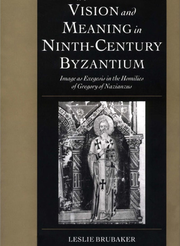 Vision and Meaning in Ninth-Century Byzantium: Image as Exegesis in the Homilies of Gregory of Nazianzus