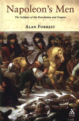 Napoleon's Men: The Soldiers of the Revolution and Empire