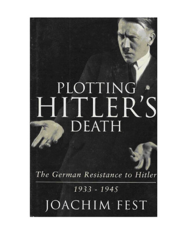 Plotting Hitler's Death: The German Resistance to Hitler, 1933-45