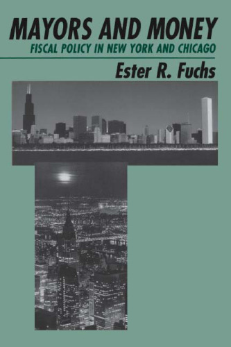 Mayors and Money: Fiscal Policy in New York and Chicago (American Politics and Political Economy Series)